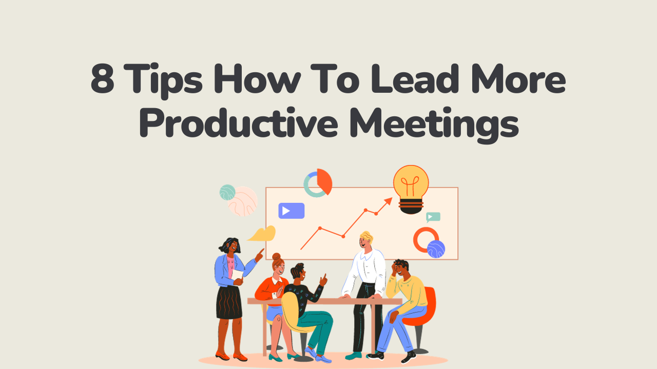 Yes You Can Lead More Productive Meetings Heres 8 Tips How